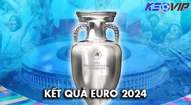 Tổng quan về chuyên mục kết quả Euro 2024 tại Kèo Vip