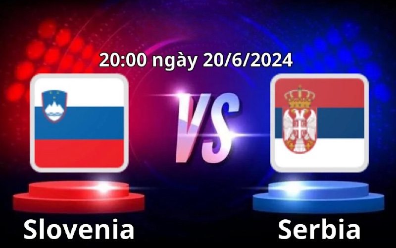 Soi kèo Slovenia vs Serbia